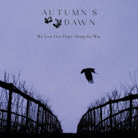 AUTUMN'S DAWN - We Lost Our Hope Along The Way