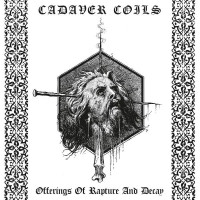 CADAVER COILS - Offerings Of Rapture and Decay