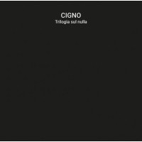 CIGNO - Trilogia sul Nulla