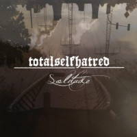 TOTAL SELF HATRED - Solitude