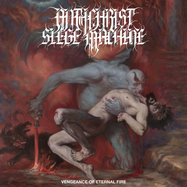 ANTICHRIST SIEGE MACHINE Vengeance Of Eternal Fire