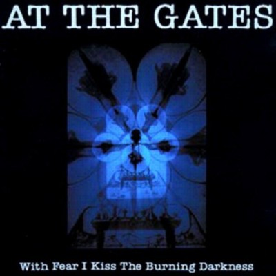 AT THE GATES With fear I kiss The Darkness