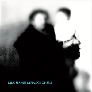 DIRK SERRIES Defiance of Self