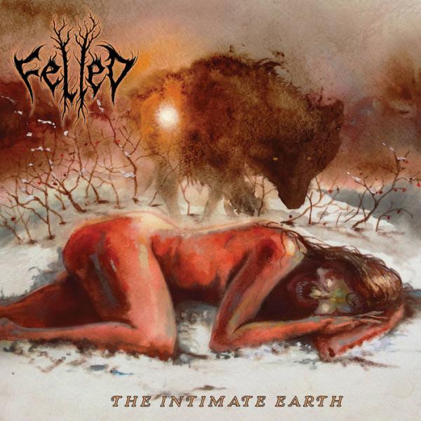 FELLED The Intimate Earth