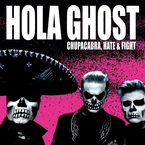 HOLA GHOST Chupacabra, Hate & Fight